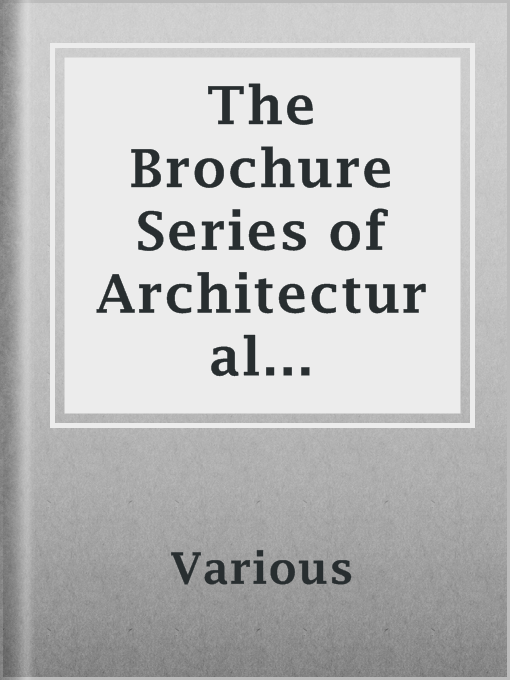 Title details for The Brochure Series of Architectural Illustration, Volume 01, No. 03, March 1895 by Various - Available